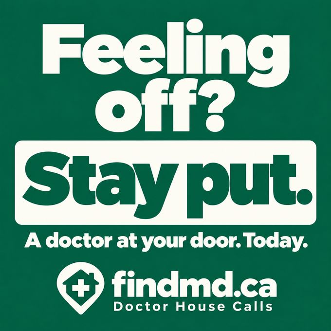 Green poster that reads: “Feeling off? Stay put. A doctor at your door. Today.” It ends with the FINDMD.ca Doctor House Calls logo.