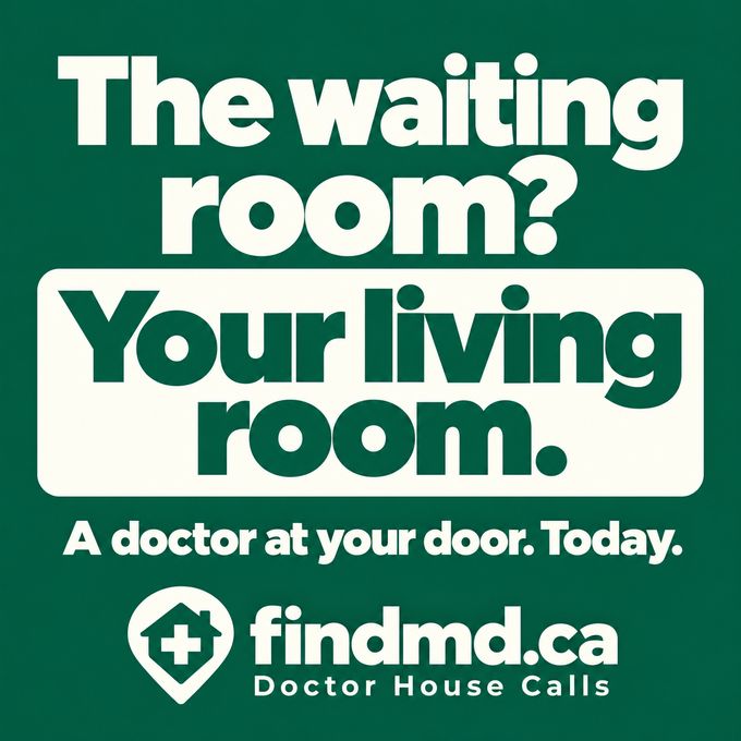 Green poster that reads: “The waiting room? Your living room. A doctor at your door. Today.” It ends with the FINDMD.ca Doctor House Calls logo.