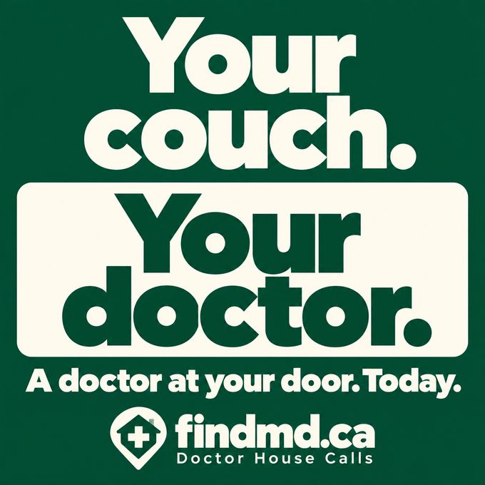 Green poster that reads: “Your couch. Your doctor. A doctor at your door. Today.” It ends with the FINDMD.ca Doctor House Calls logo.